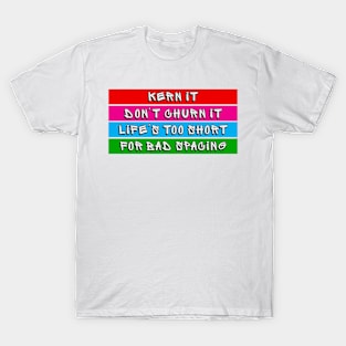 Life is Too Short for Bad Spacing T-Shirt